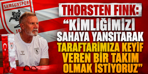 THORSTEN FINK: “KİMLİĞİMİZİ SAHAYA YANSITARAK TARAFTARIMIZA KEYİF VEREN BİR TAKIM OLMAK İSTİYORUZ”